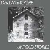 Dallas Moore : Untold Stories